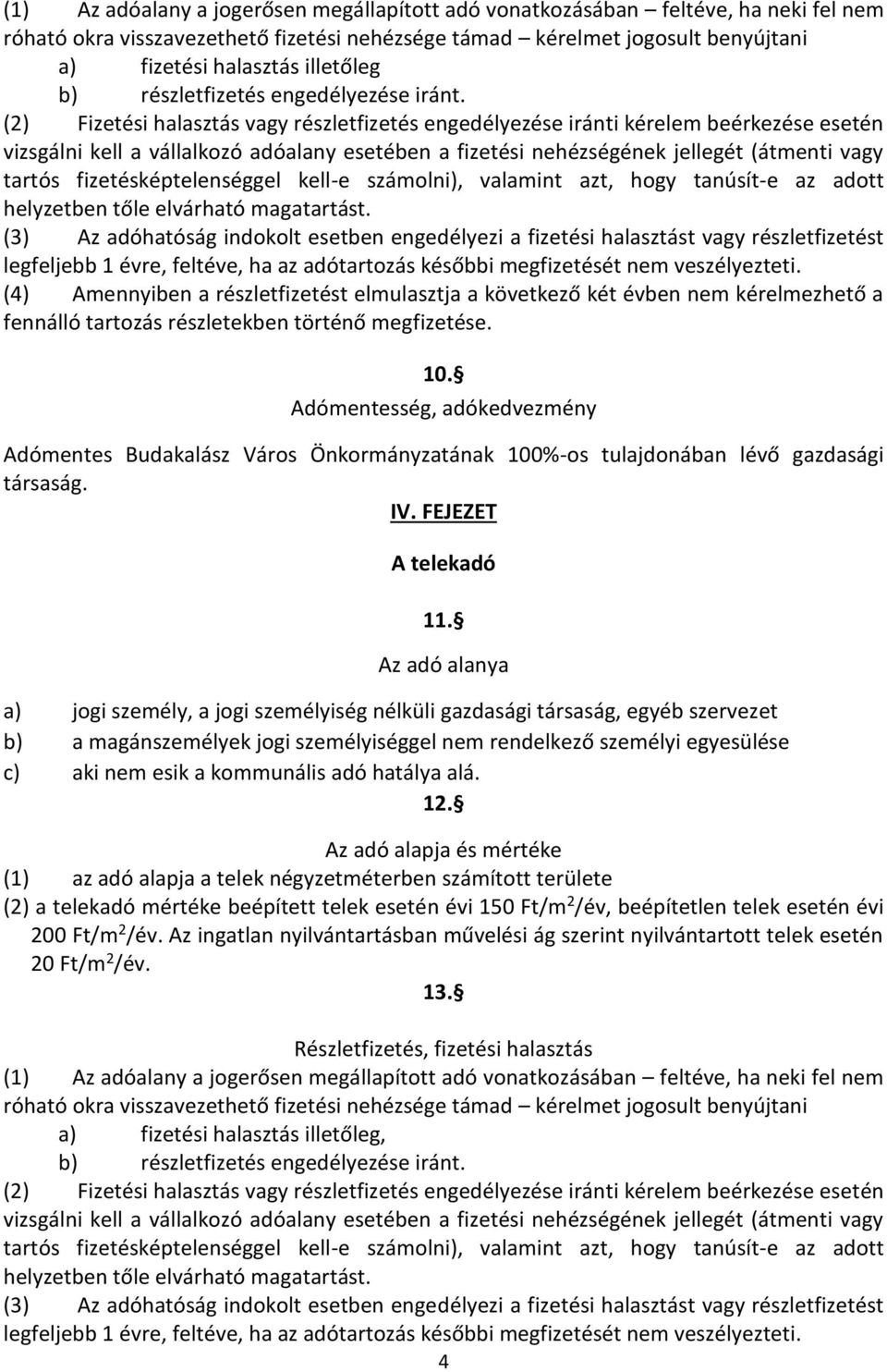 Adómentesség, adókedvezmény Adómentes Budakalász Város Önkormányzatának 100%-os tulajdonában lévő gazdasági társaság. IV. FEJEZET A telekadó 11.