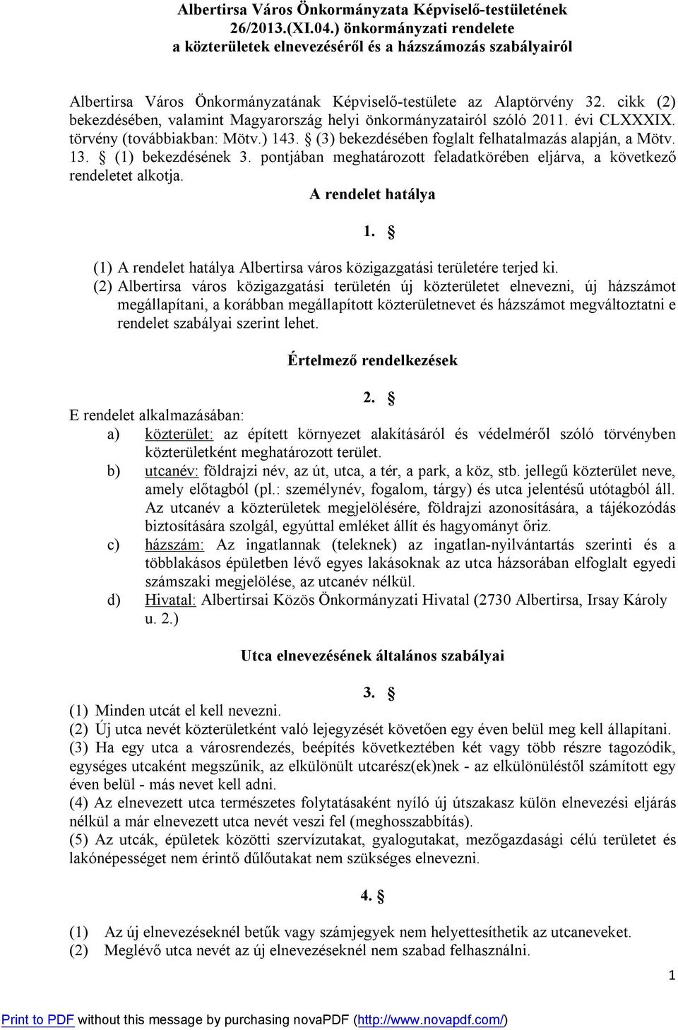 cikk (2) bekezdésében, valamint Magyarország helyi önkormányzatairól szóló 2011. évi CLXXXIX. törvény (továbbiakban: Mötv.) 143. (3) bekezdésében foglalt felhatalmazás alapján, a Mötv. 13.