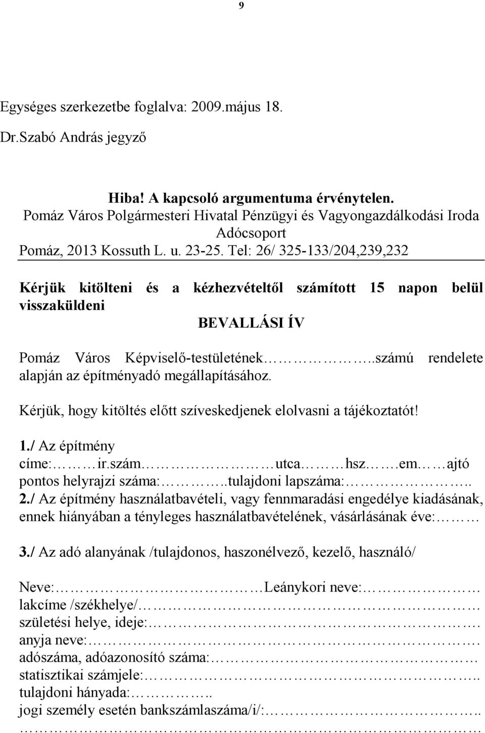 Tel: 26/ 325-133/204,239,232 Kérjük kitölteni és a kézhezvételtıl számított 15 napon belül visszaküldeni BEVALLÁSI ÍV Pomáz Város Képviselı-testületének.