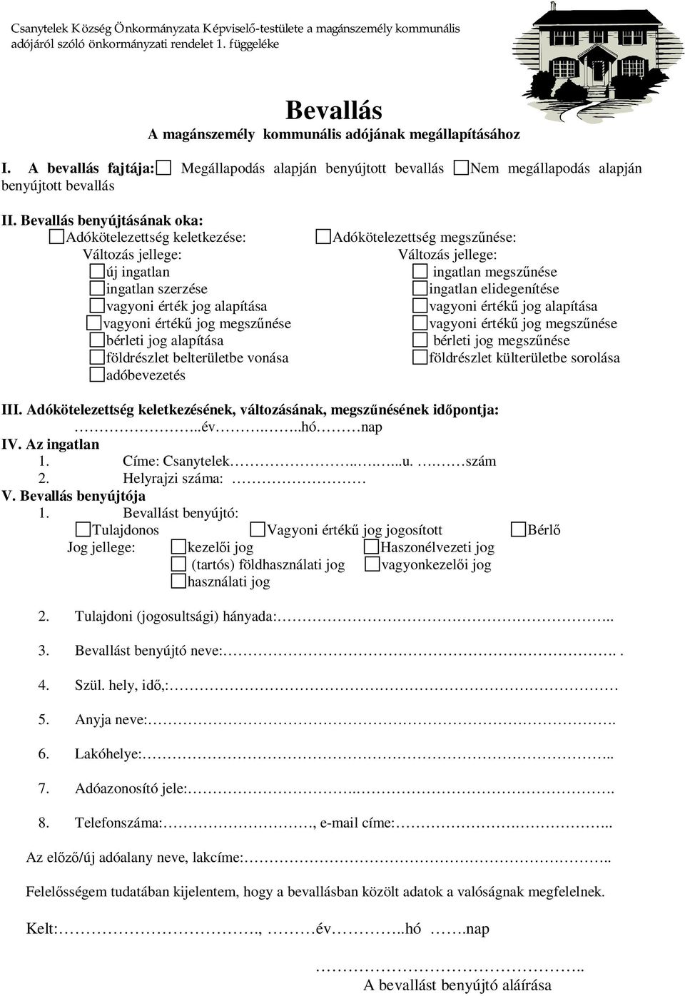 Bevallás benyújtásának oka: Adókötelezettség keletkezése: Adókötelezettség megsz nése: Változás jellege: Változás jellege: új ingatlan ingatlan megsz nése ingatlan szerzése ingatlan elidegenítése