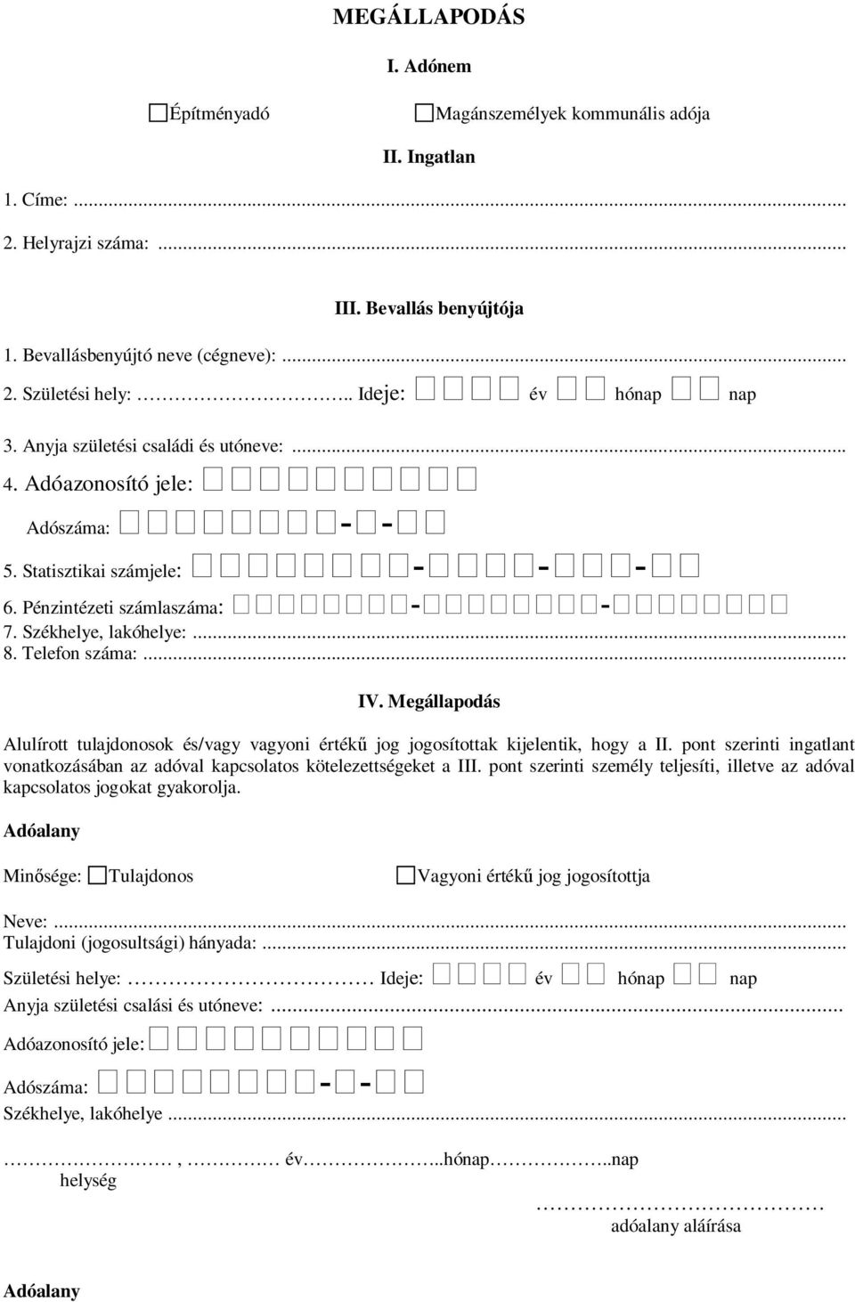 Megállapodás Alulírott tulajdonosok és/vagy vagyoni érték jog jogosítottak kijelentik, hogy a II. pont szerinti ingatlant vonatkozásában az adóval kapcsolatos kötelezettségeket a III.