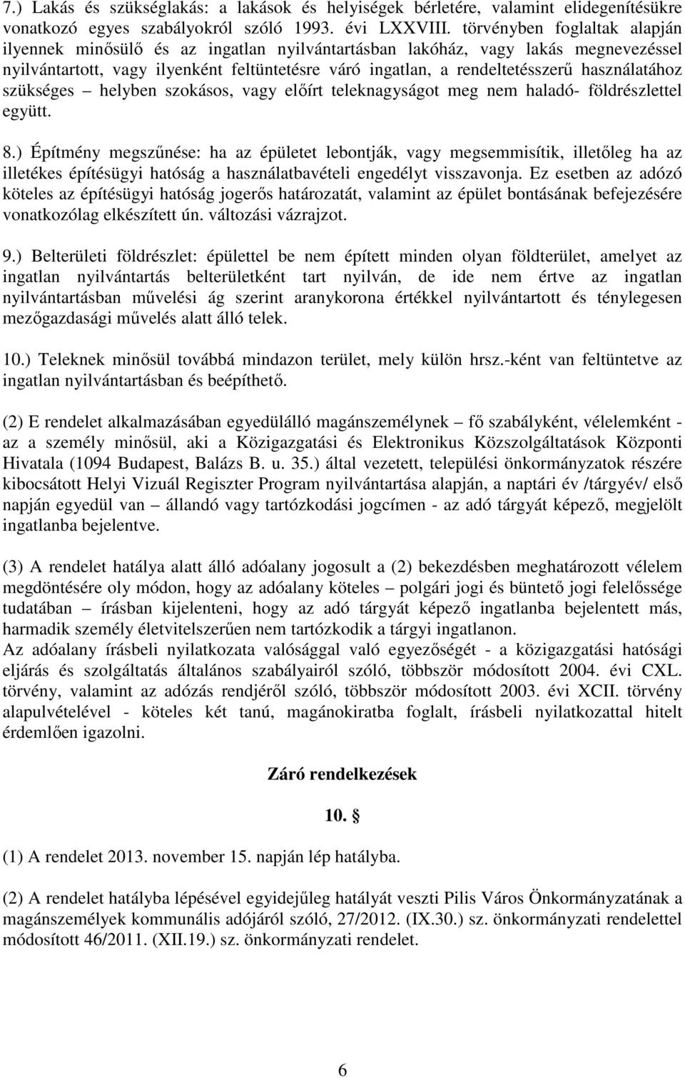 használatához szükséges helyben szokásos, vagy előírt teleknagyságot meg nem haladó- földrészlettel együtt. 8.