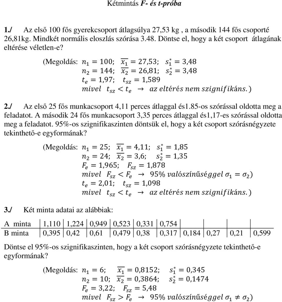 8-os órással oldotta meg a feladatot. A másodk 4 fős munkacsoport 3,3 perces átlaggal és1,17-es órással oldotta meg a feladatot.