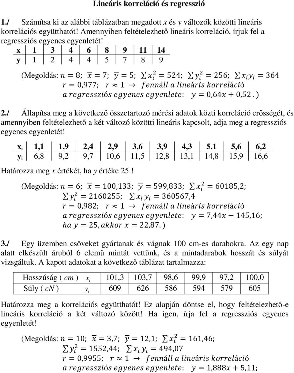 / Állapítsa meg a következő ösetartozó mérés adatok közt korrelácó erősségét, és amennyben feltételezhető a két változó között lneárs kapcsolt, adja meg a regresós egyenes egyenletét!