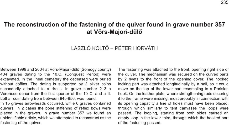 In grave number 213 a Veronese denar from the first quarter of the 10 C. and a II. Lothar coin dating from between 945-950, was found.