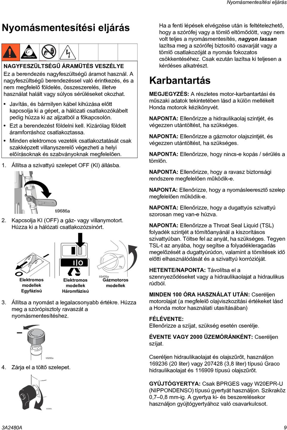 Javítás, és bármilyen kábel kihúzása elõtt kapcsolja ki a gépet, a hálózati csatlakozókábelt pedig húzza ki az aljzatból a fõkapcsolón. Ezt a berendezést földelni kell.