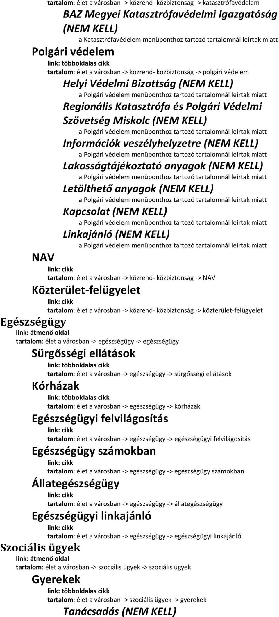 Regionális Katasztrófa és Polgári Védelmi Szövetség Miskolc (NEM KELL) a Polgári védelem menüponthoz tartozó tartalomnál leírtak miatt Információk veszélyhelyzetre (NEM KELL) a Polgári védelem