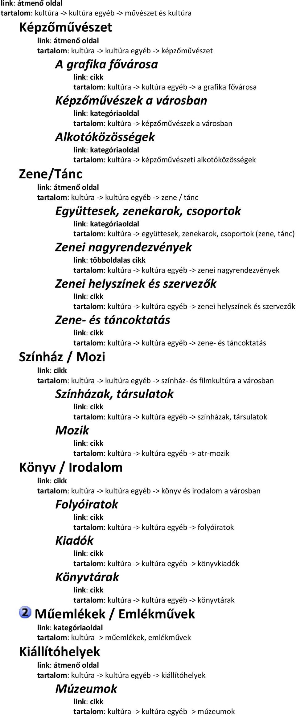 Együttesek, zenekarok, csoportok tartalom: kultúra > együttesek, zenekarok, csoportok (zene, tánc) Zenei nagyrendezvények link: többoldalas tartalom: kultúra > kultúra egyéb > zenei nagyrendezvények