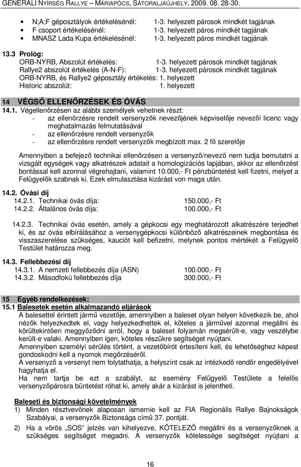 helyezett párosok mindkét tagjának ORB-NYRB, és Rallye2 géposztály értékelés: 1.