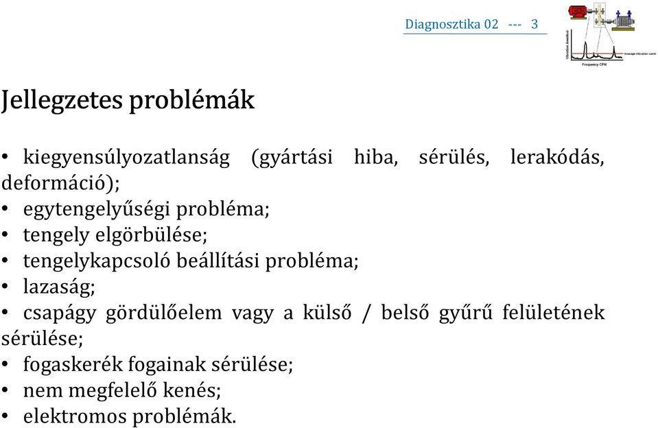 tengelykapcsoló beállítási probléma; lazaság; csapágy gördülőelem vagy a külső / belső