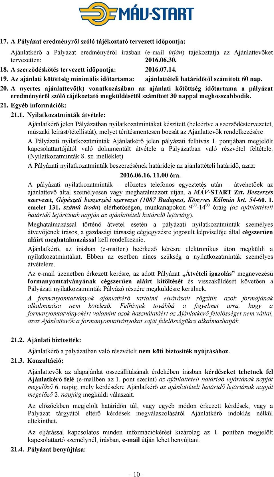 6.07.14. 19. Az ajánlati kötöttség minimális időtartama: ajánlattételi határidőtől számított 60 nap. 20.