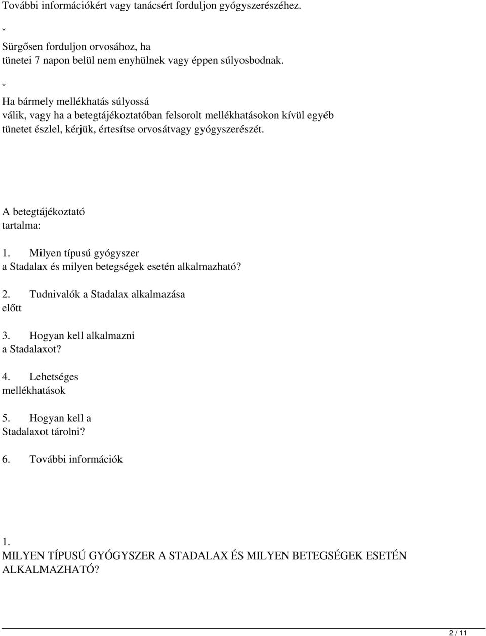 A betegtájékoztató tartalma: 1. Milyen típusú gyógyszer a Stadalax és milyen betegségek esetén alkalmazható? 2. Tudnivalók a Stadalax alkalmazása előtt 3.