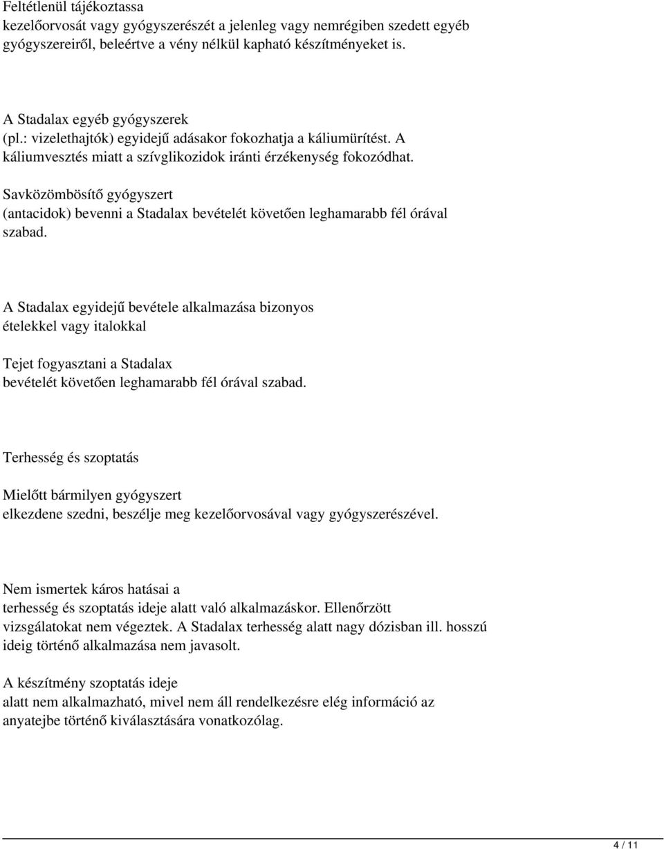 Savközömbösítő gyógyszert (antacidok) bevenni a Stadalax bevételét követően leghamarabb fél órával szabad.