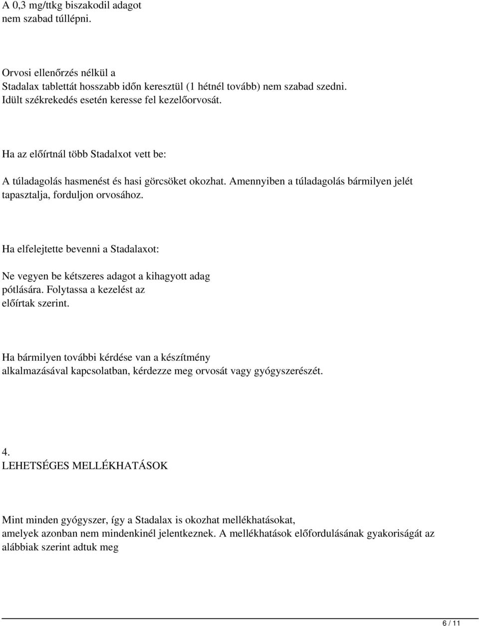 Amennyiben a túladagolás bármilyen jelét tapasztalja, forduljon orvosához. Ha elfelejtette bevenni a Stadalaxot: Ne vegyen be kétszeres adagot a kihagyott adag pótlására.