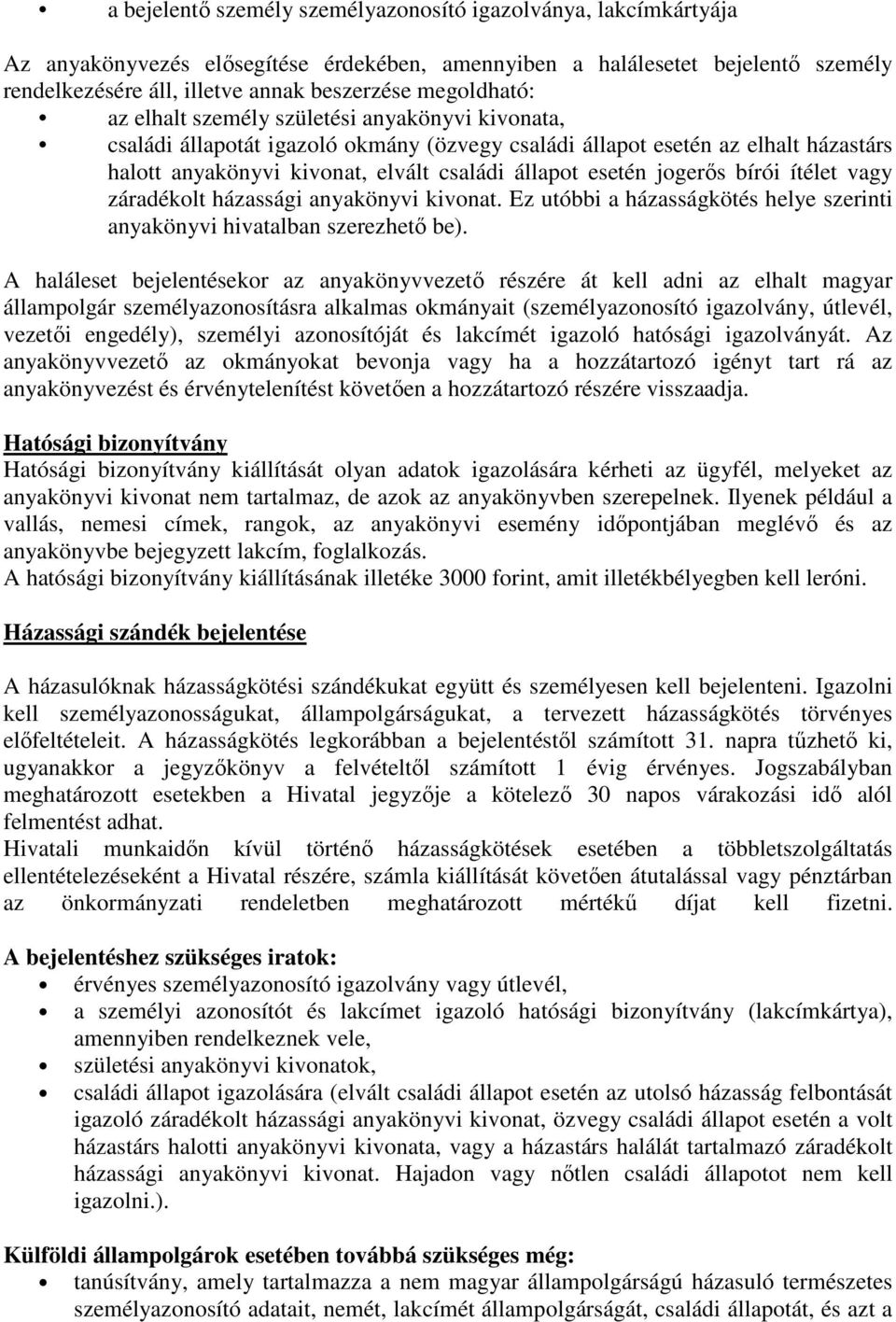 esetén jogerıs bírói ítélet vagy záradékolt házassági anyakönyvi kivonat. Ez utóbbi a házasságkötés helye szerinti anyakönyvi hivatalban szerezhetı be).