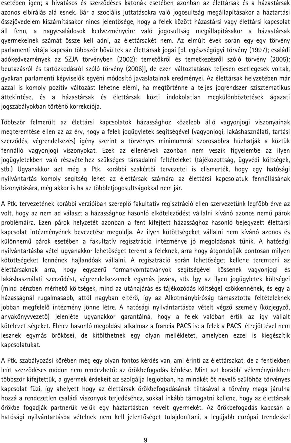 nagycsaládosok kedvezményeire való jogosultság megállapításakor a házastársak gyermekeinek számát össze kell adni, az élettársakét nem.