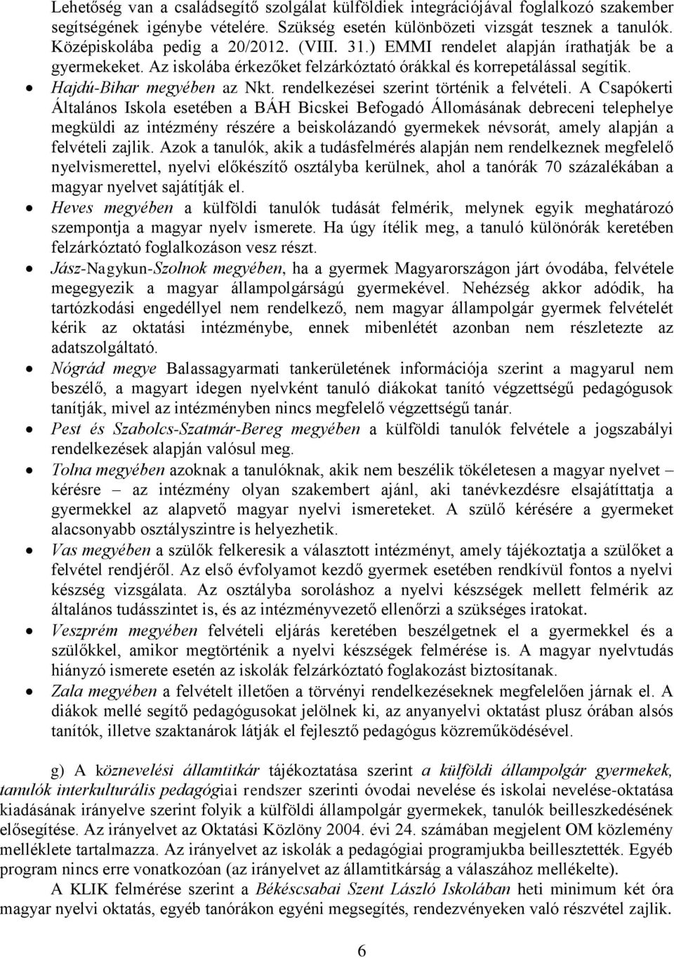 rendelkezései szerint történik a felvételi.