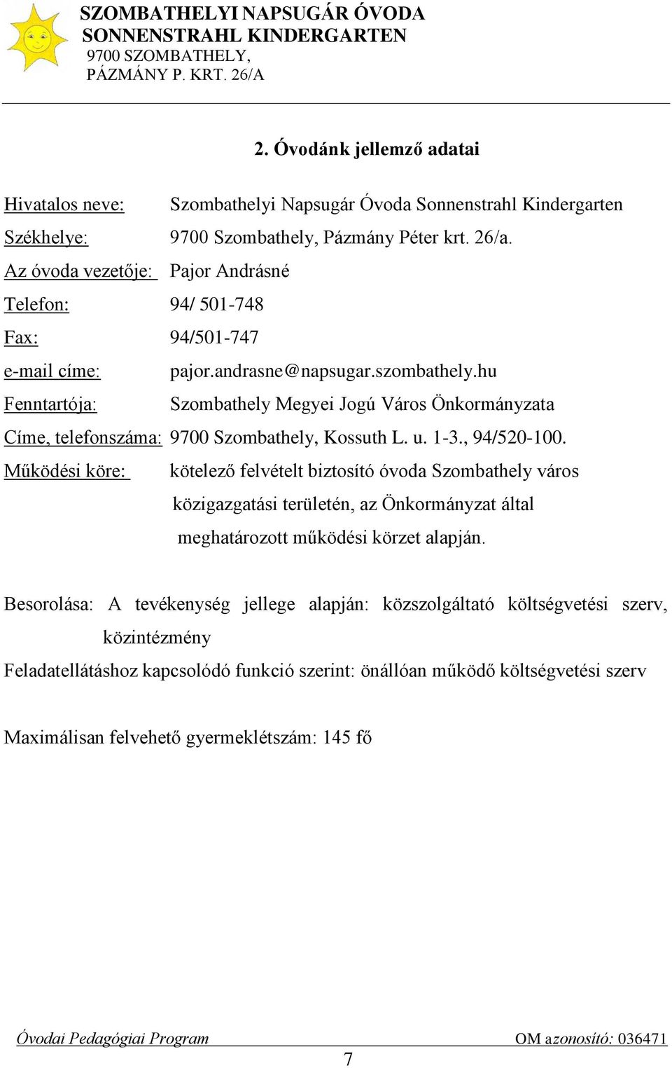 hu Fenntartója: Szombathely Megyei Jogú Város Önkormányzata Címe, telefonszáma: 9700 Szombathely, Kossuth L. u. 1-3., 94/520-100.