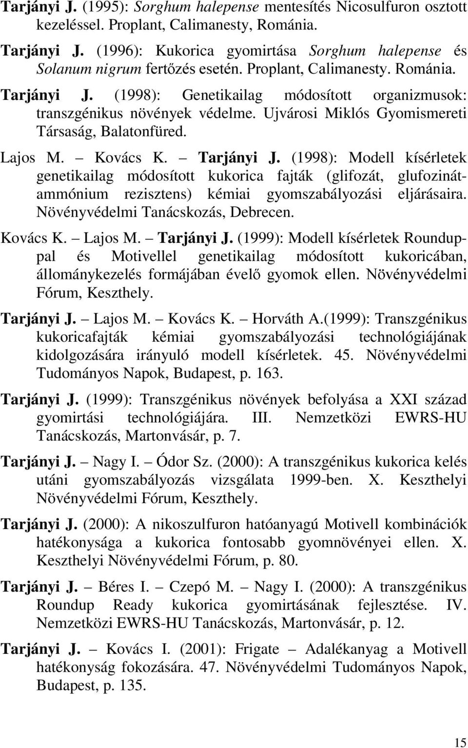 Ujvárosi Miklós Gyomismereti Társaság, Balatonfüred. Lajos M. Kovács K. Tarjányi J.