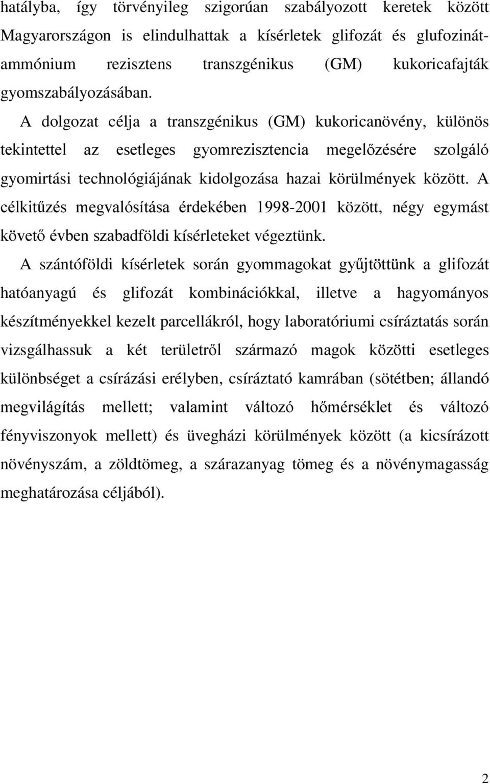 A dolgozat célja a transzgénikus (GM) kukoricanövény, különös WHNLQWHWWHO D] HVHWOHJHV J\RPUH]LV]WHQFLD PHJHO ]pvpuh V]ROJiOy gyomirtási technológiájának kidolgozása hazai körülmények között.