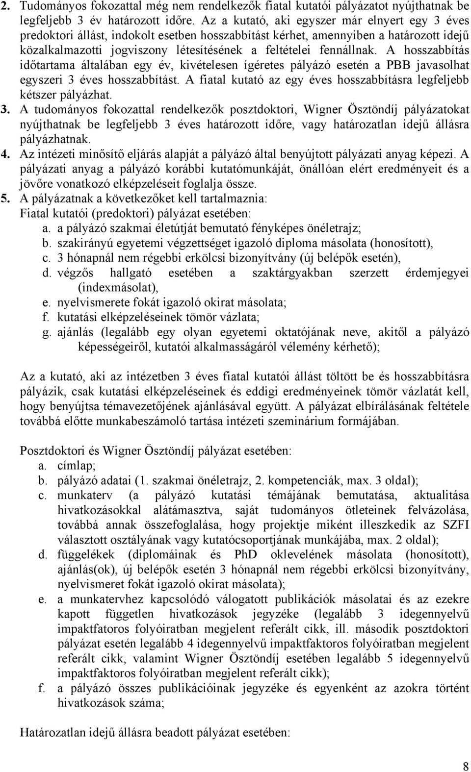 fennállnak. A hosszabbítás időtartama általában egy év, kivételesen ígéretes pályázó esetén a PBB javasolhat egyszeri 3 éves hosszabbítást.