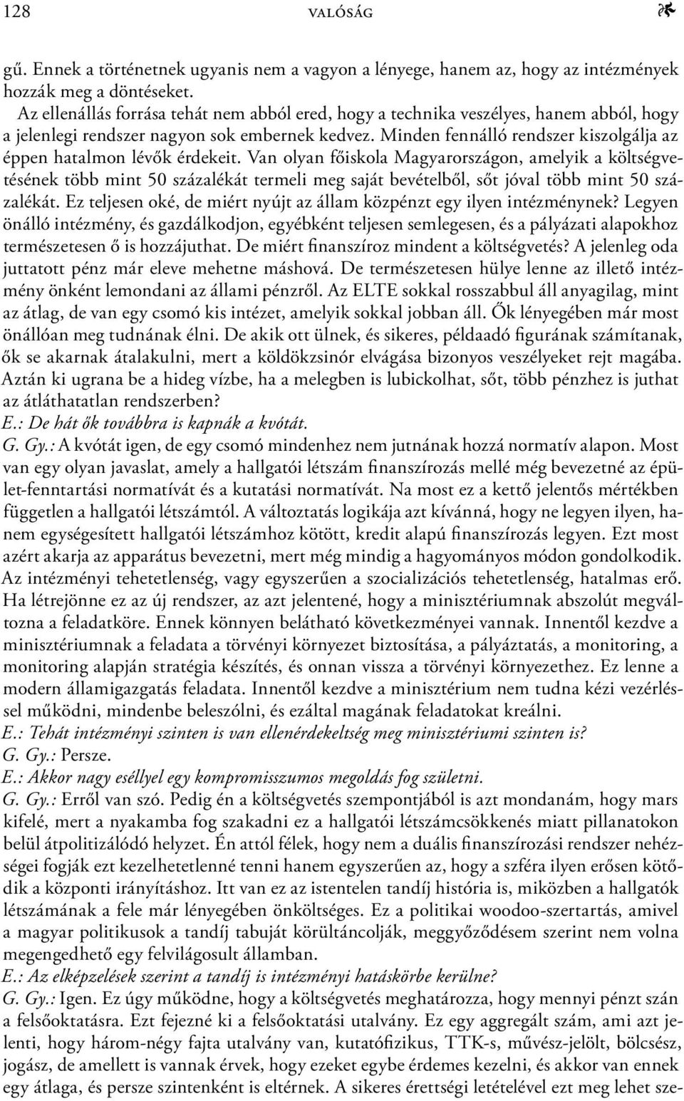 Minden fennálló rendszer kiszolgálja az éppen hatalmon lévők érdekeit.