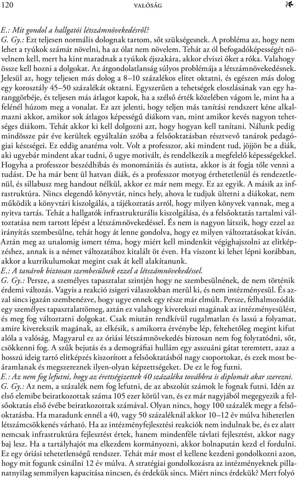 Valahogy össze kell hozni a dolgokat. Az átgondolatlanság súlyos problémája a létszámnövekedésnek.