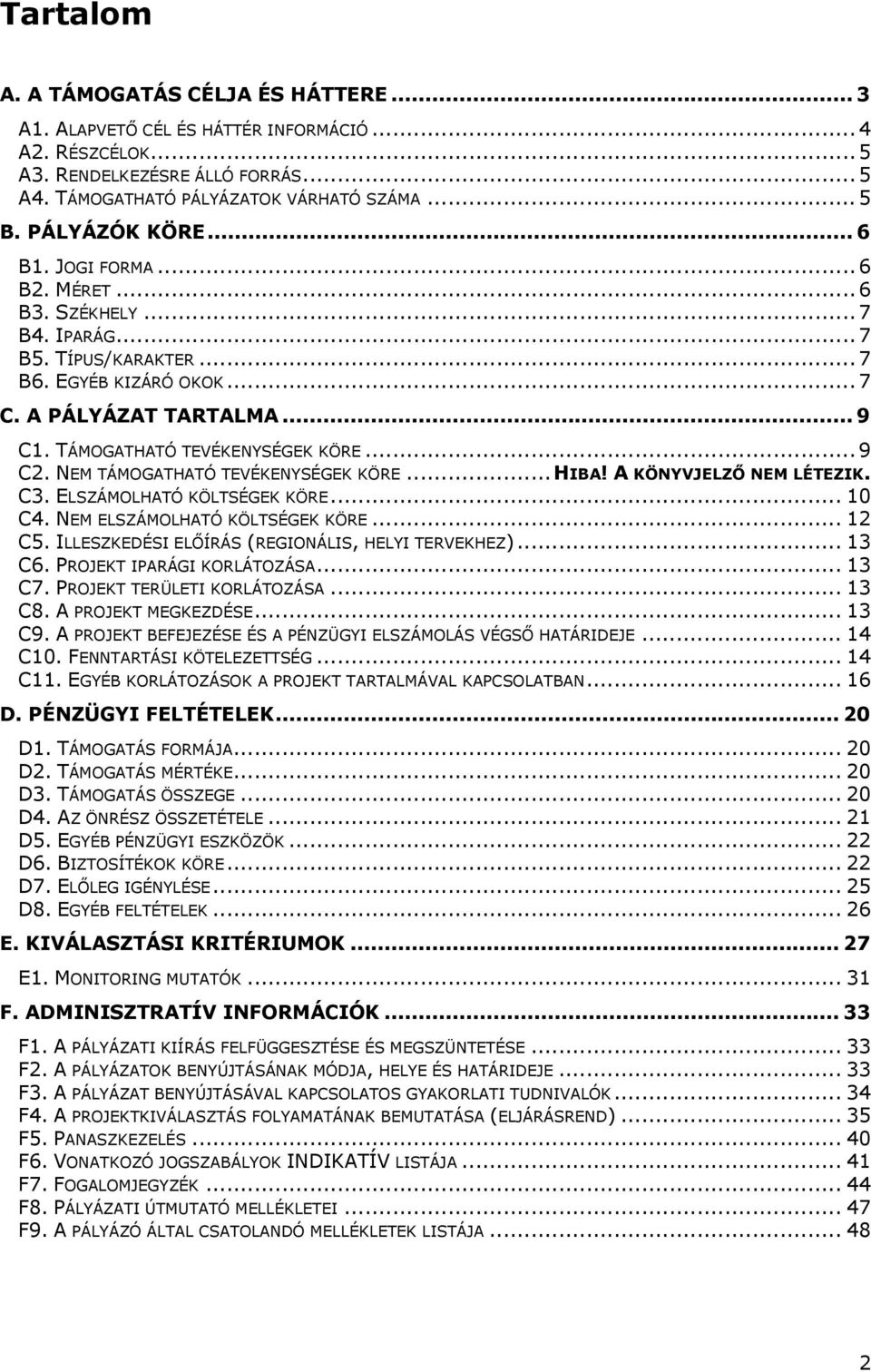 TÁMOGATHATÓ TEVÉKENYSÉGEK KÖRE... 9 C2. NEM TÁMOGATHATÓ TEVÉKENYSÉGEK KÖRE...HIBA! A KÖNYVJELZŐ NEM LÉTEZIK. C3. ELSZÁMOLHATÓ KÖLTSÉGEK KÖRE... 10 C4. NEM ELSZÁMOLHATÓ KÖLTSÉGEK KÖRE... 12 C5.