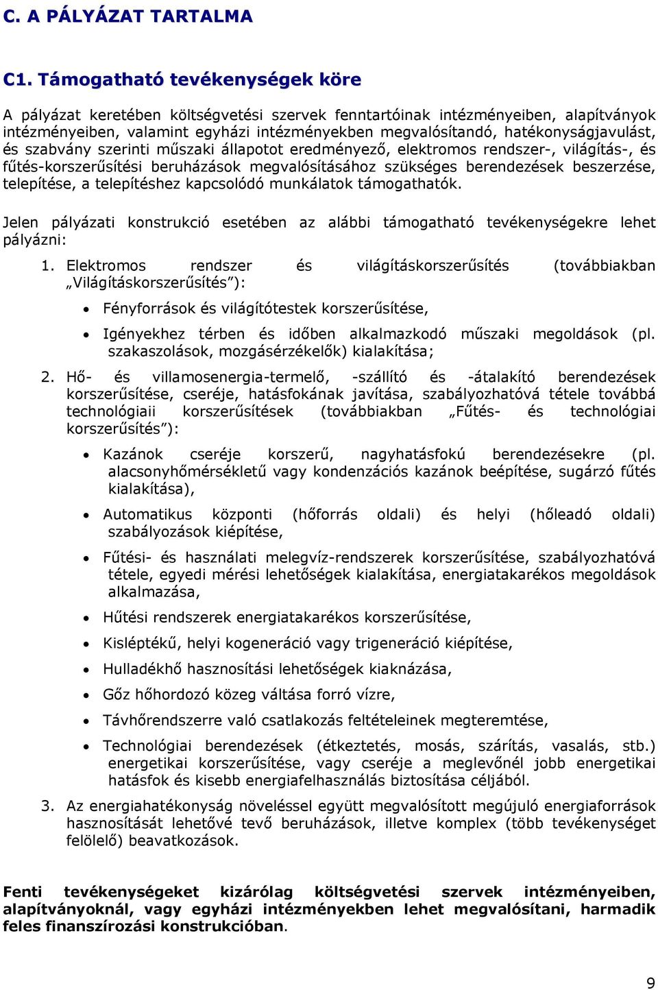 hatékonyságjavulást, és szabvány szerinti műszaki állapotot eredményező, elektromos rendszer-, világítás-, és fűtés-korszerűsítési beruházások megvalósításához szükséges berendezések beszerzése,