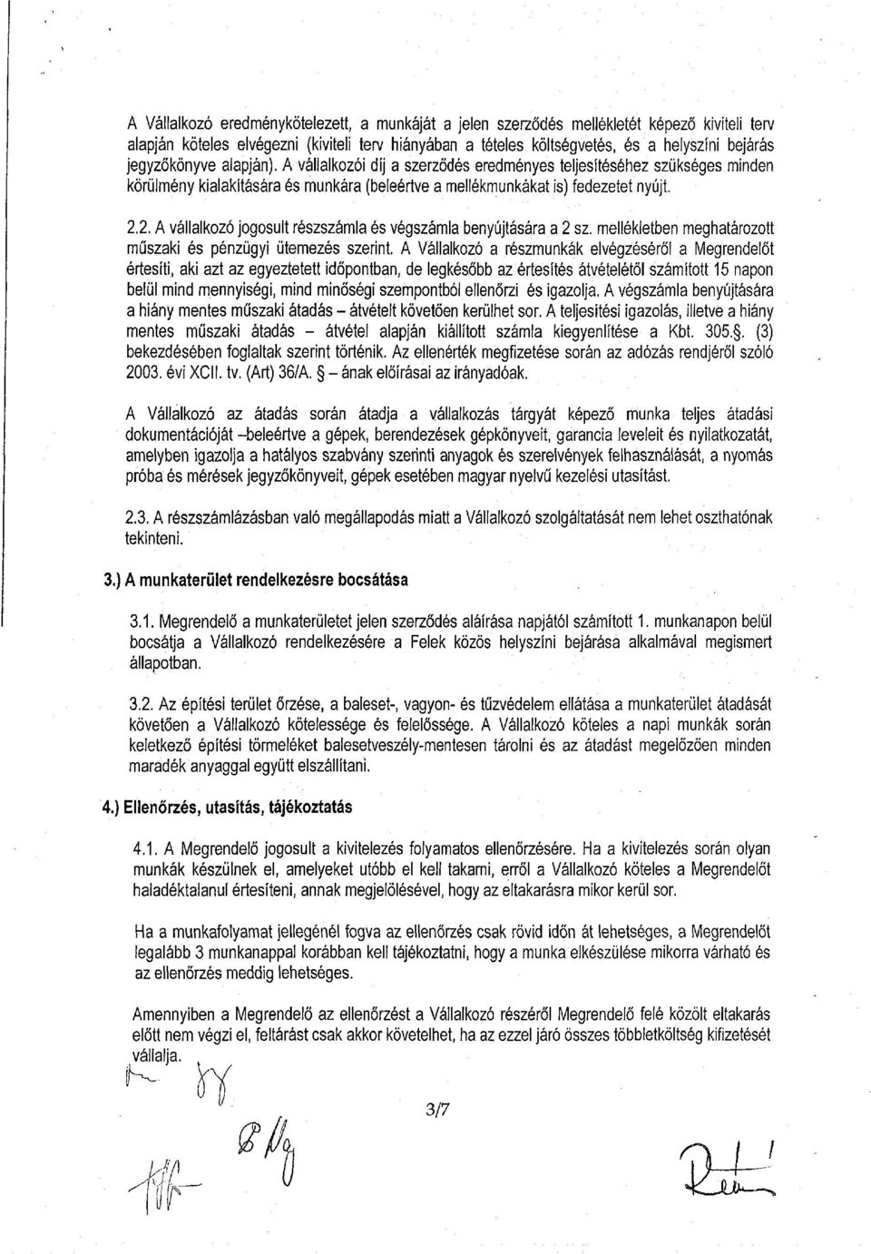 2. A vállalkozó jogosult részszámla és végszámla benyújtására a 2 sz. mellékletben meghatározott műszaki és pénzügyi ütemezés szerint.