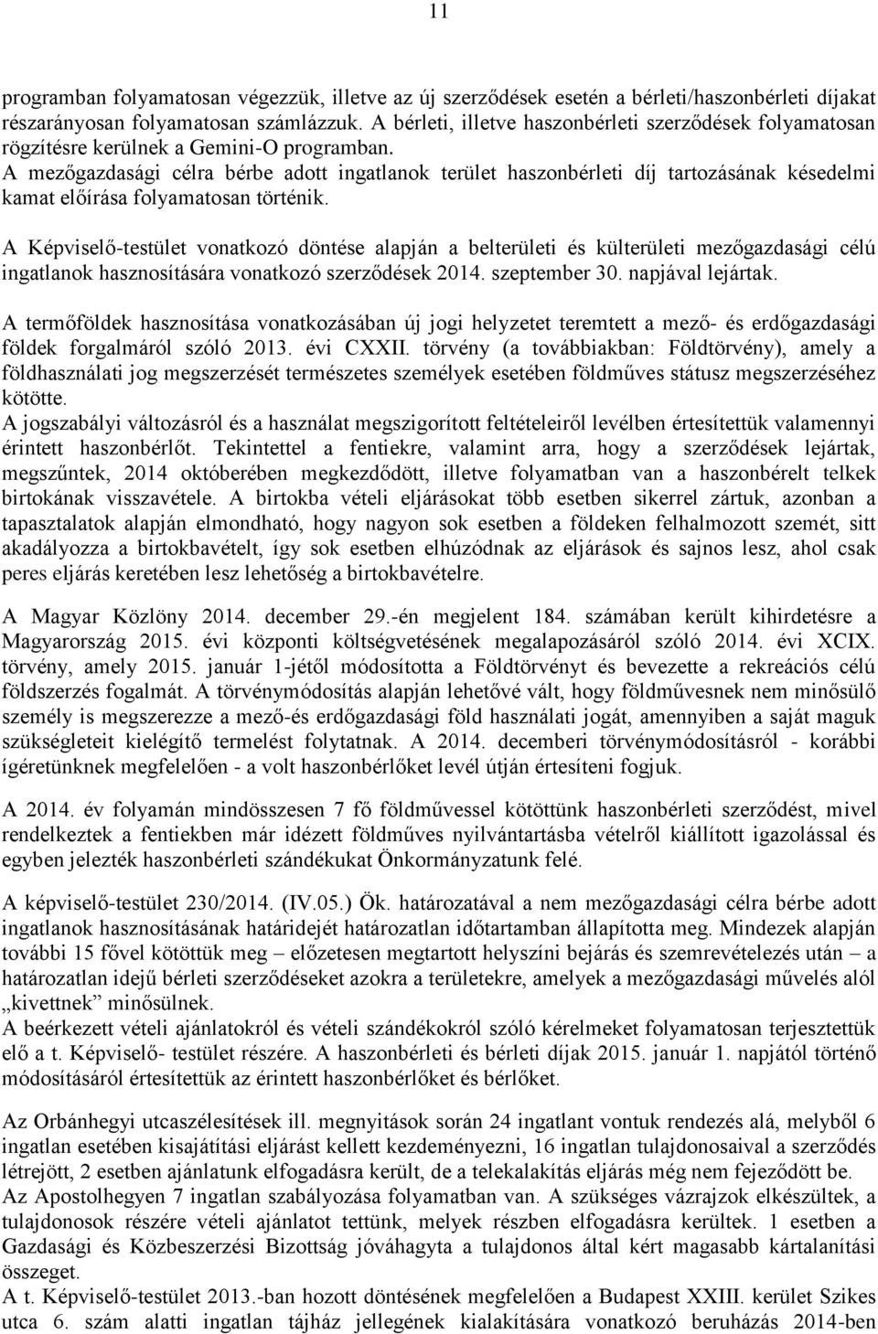 A mezőgazdasági célra bérbe adott ingatlanok terület haszonbérleti díj tartozásának késedelmi kamat előírása folyamatosan történik.