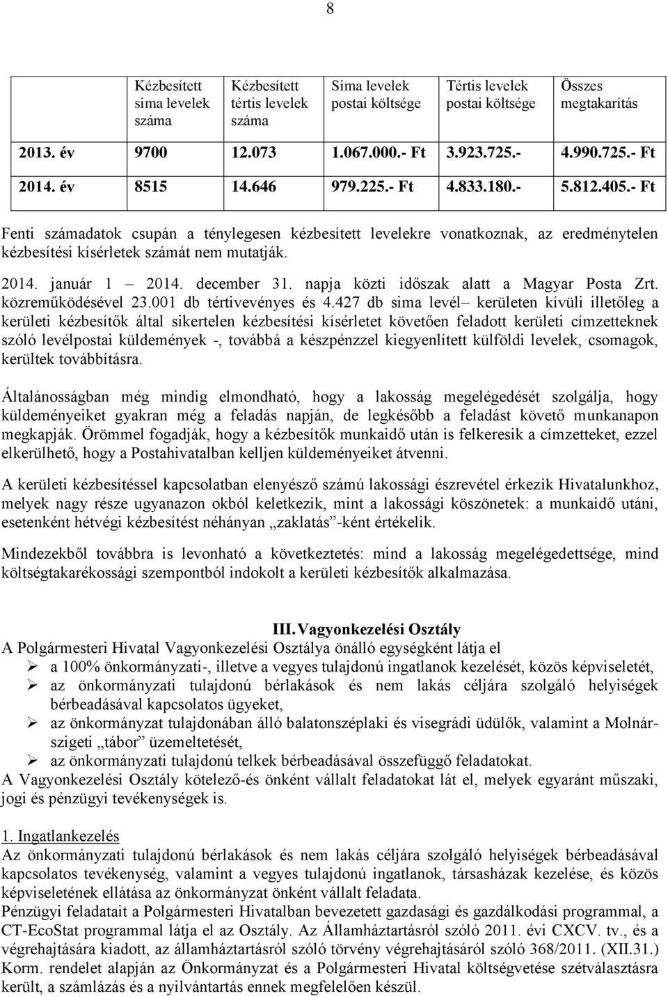 - Ft Fenti számadatok csupán a ténylegesen kézbesített levelekre vonatkoznak, az eredménytelen kézbesítési kísérletek számát nem mutatják. 2014. január 1 2014. december 31.