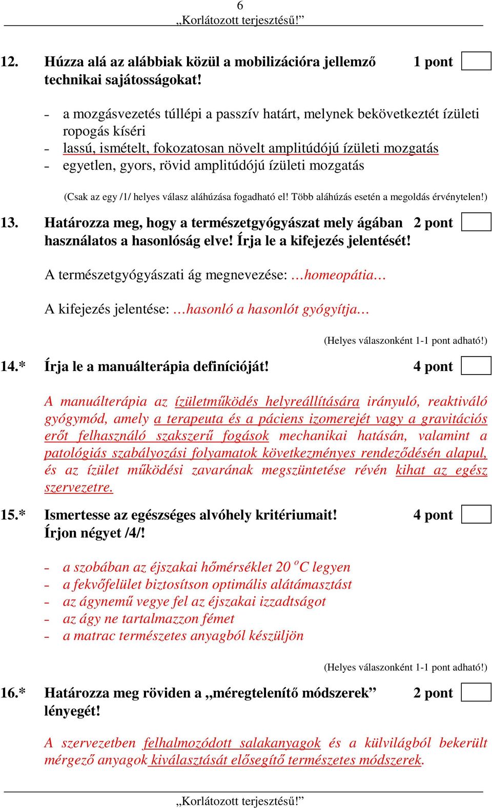 mozgatás (Csak az egy /1/ helyes válasz aláhúzása fogadható el! Több aláhúzás esetén a megoldás érvénytelen!) 13.