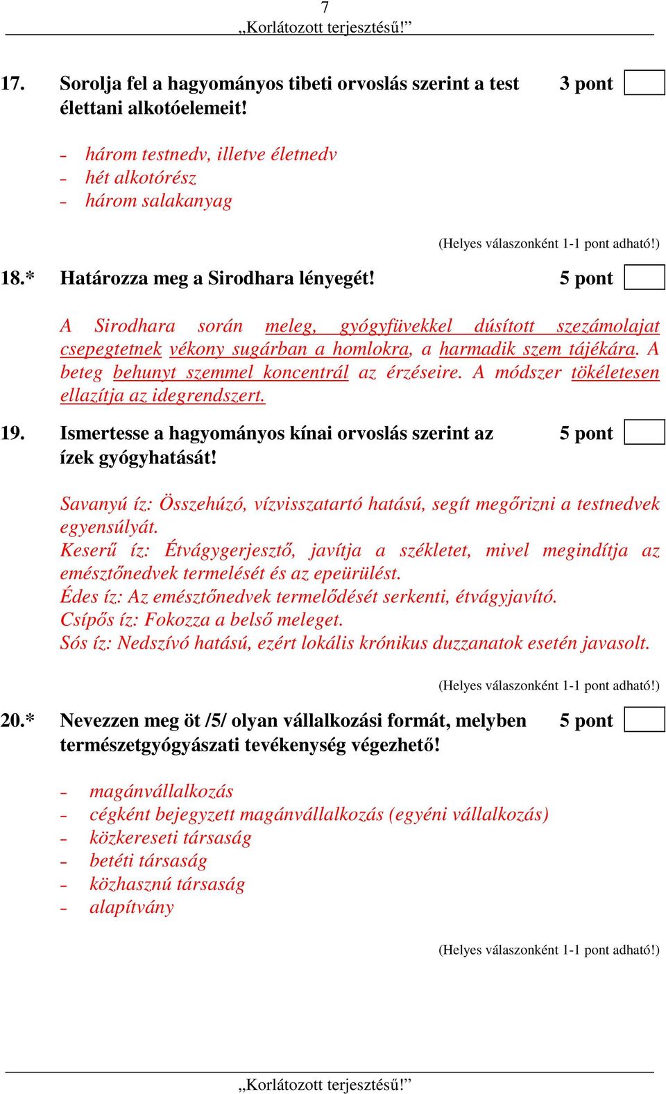 A módszer tökéletesen ellazítja az idegrendszert. 19. Ismertesse a hagyományos kínai orvoslás szerint az 5 pont ízek gyógyhatását!