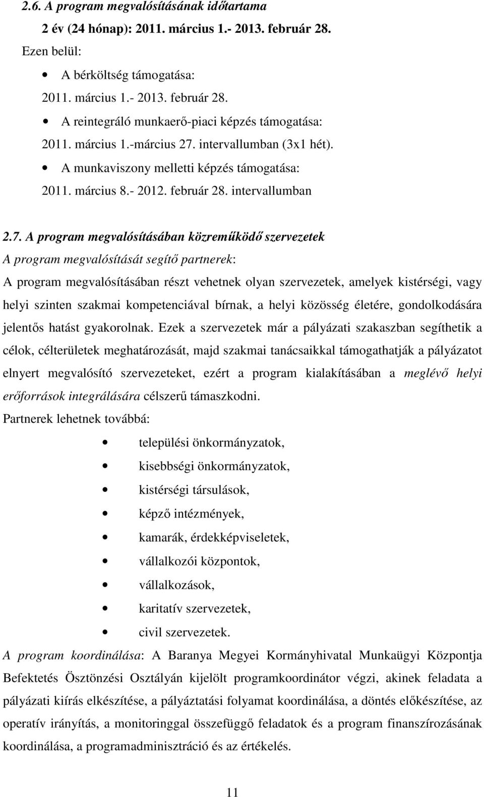 intervallumban (3x1 hét). A munkaviszony melletti képzés támogatása: 2011. március 8.- 2012. február 28. intervallumban 2.7.