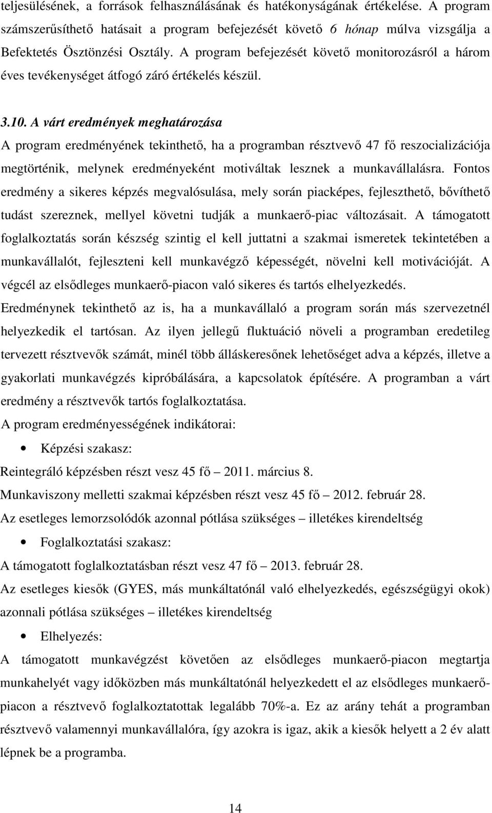 A várt eredmények meghatározása A program eredményének tekinthető, ha a programban résztvevő 47 fő reszocializációja megtörténik, melynek eredményeként motiváltak lesznek a munkavállalásra.