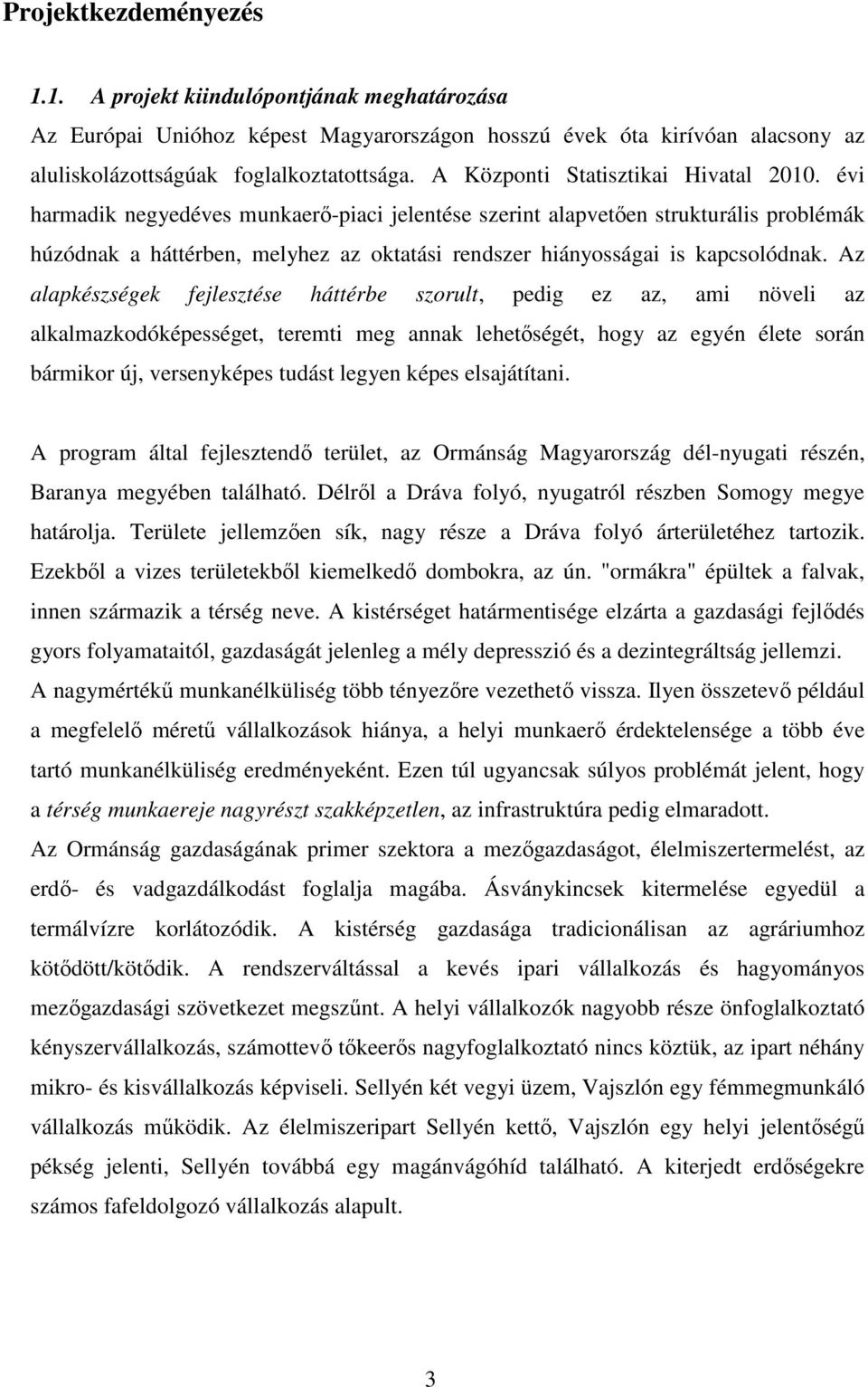 évi harmadik negyedéves munkaerő-piaci jelentése szerint alapvetően strukturális problémák húzódnak a háttérben, melyhez az oktatási rendszer hiányosságai is kapcsolódnak.