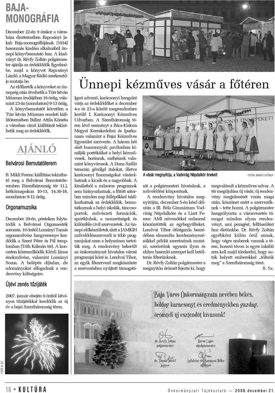 Az elõfizetõk a könyveket az ünnepség után átvehetik a Türr István Múzeum irodájában 16 óráig, valamint 23-án (szombaton) 9-13 óráig.