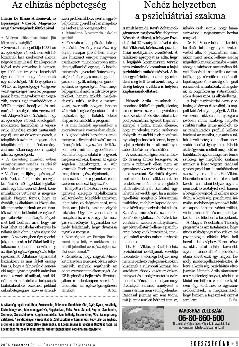 Ez a kapcsolat idõvel más városokat is vonzott, így 1992-ben tíz város képviselõi úgy döntöttek, hogy létrehoznak egy szövetséget.