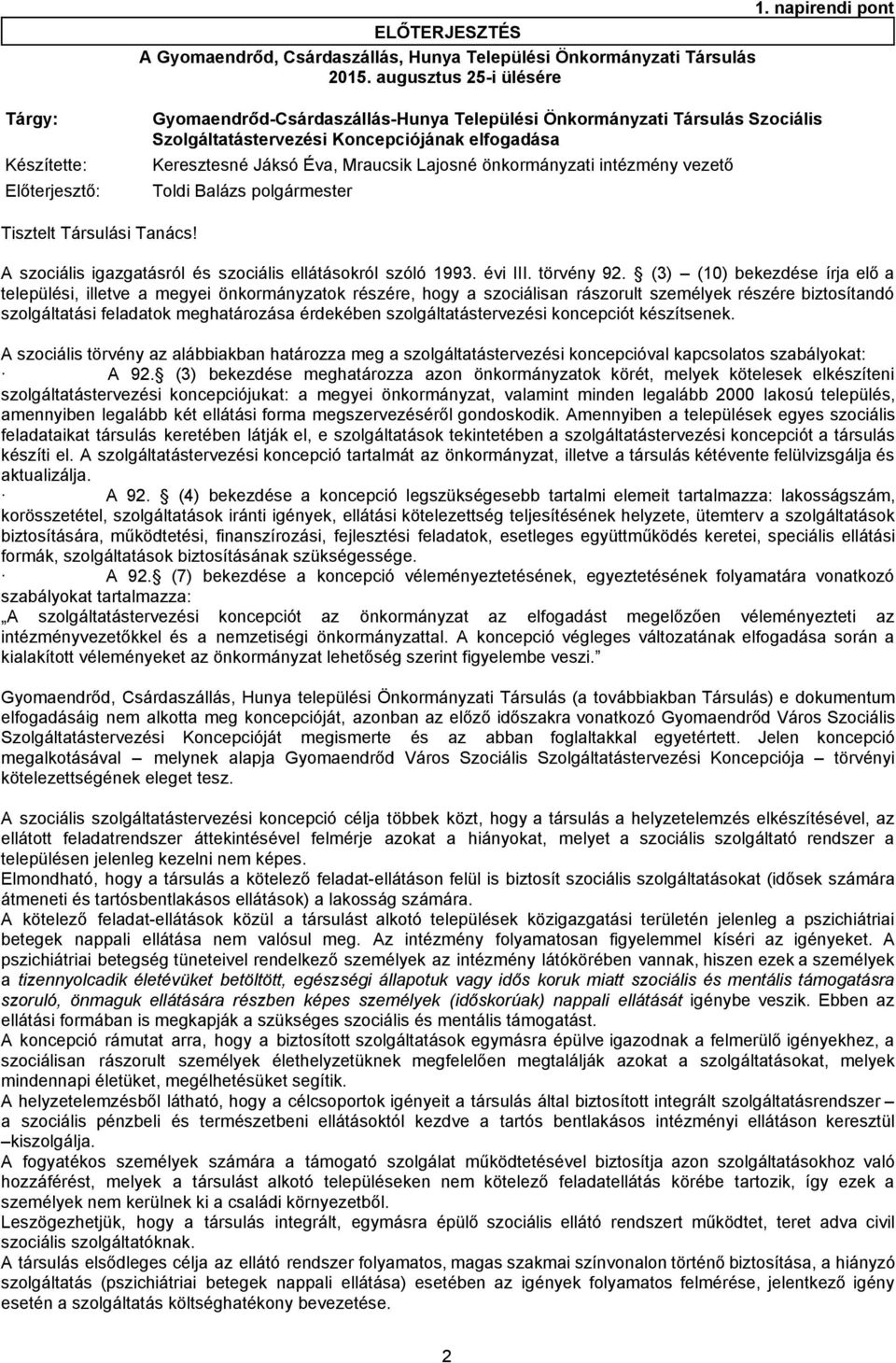 önkormányzati intézmény vezető Előterjesztő: Tisztelt Társulási Tanács! Toldi Balázs polgármester A szociális igazgatásról és szociális ellátásokról szóló 1993. évi III. törvény 92.