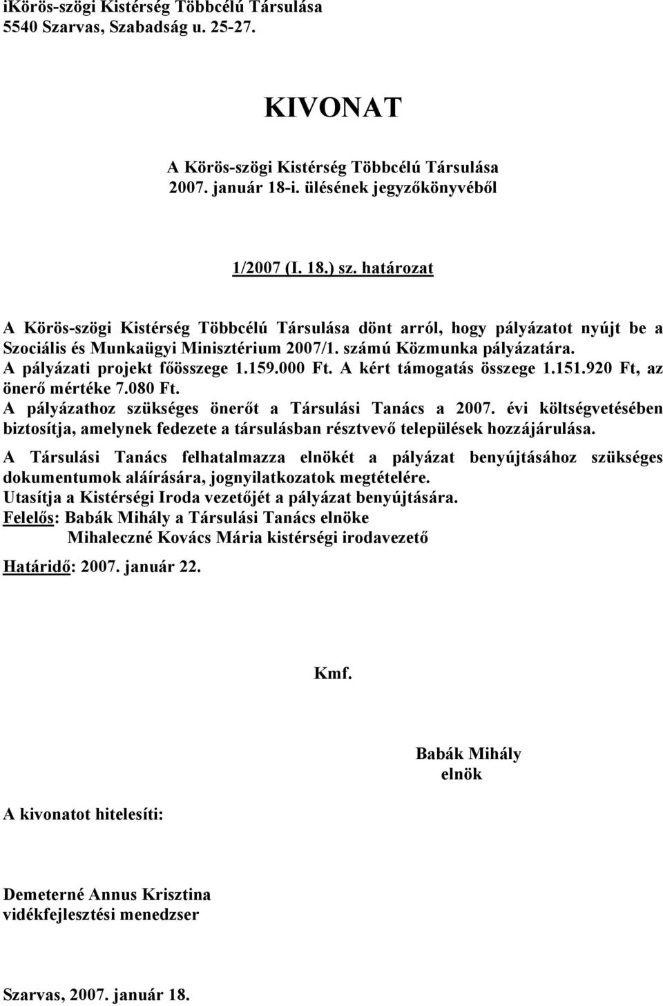 évi költségvetésében biztosítja, amelynek fedezete a társulásban résztvevő települések hozzájárulása.