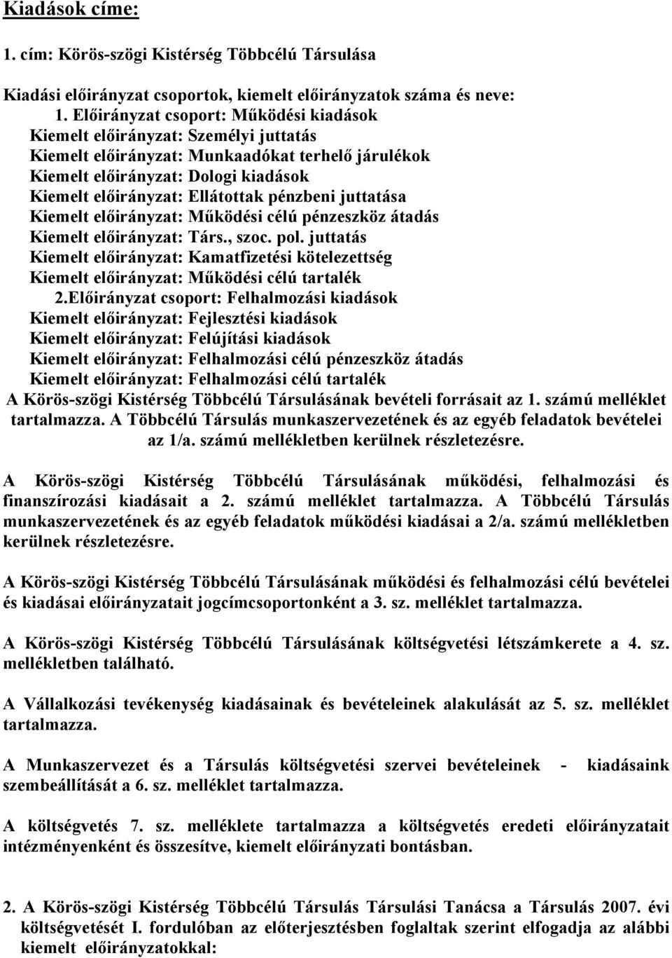 pénzbeni juttatása Kiemelt előirányzat: Működési célú pénzeszköz átadás Kiemelt előirányzat: Társ., szoc. pol.