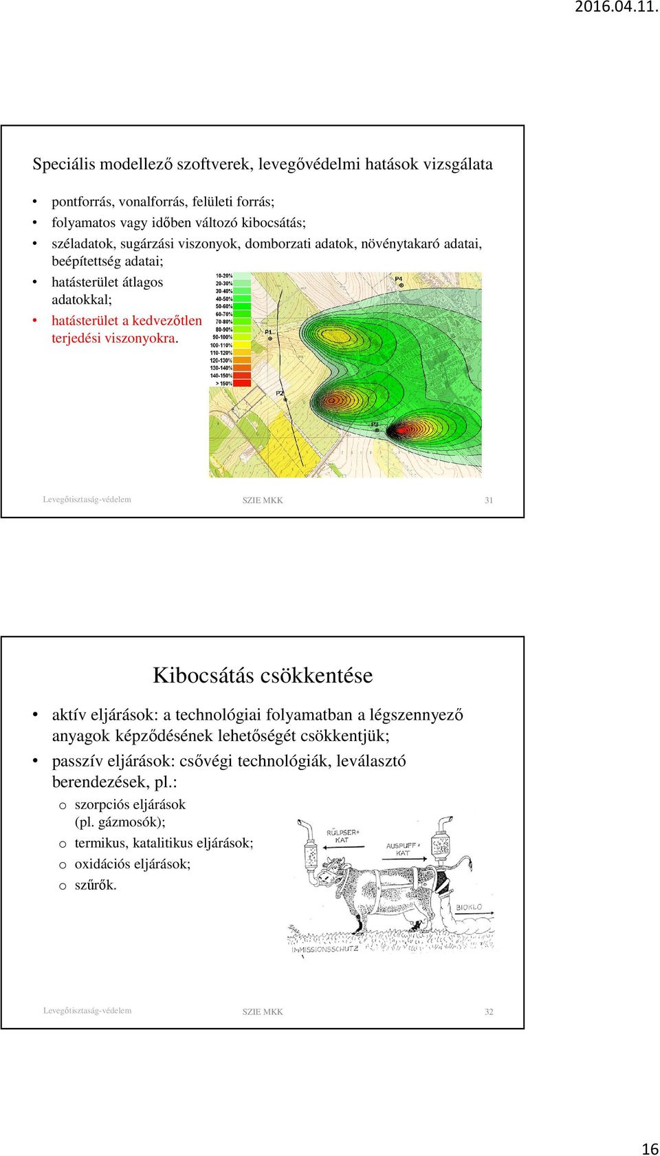 SZIE MKK 31 Kibocsátás csökkentése aktív eljárások: a technológiai folyamatban a légszennyező anyagok képződésének lehetőségét csökkentjük; passzív eljárások: