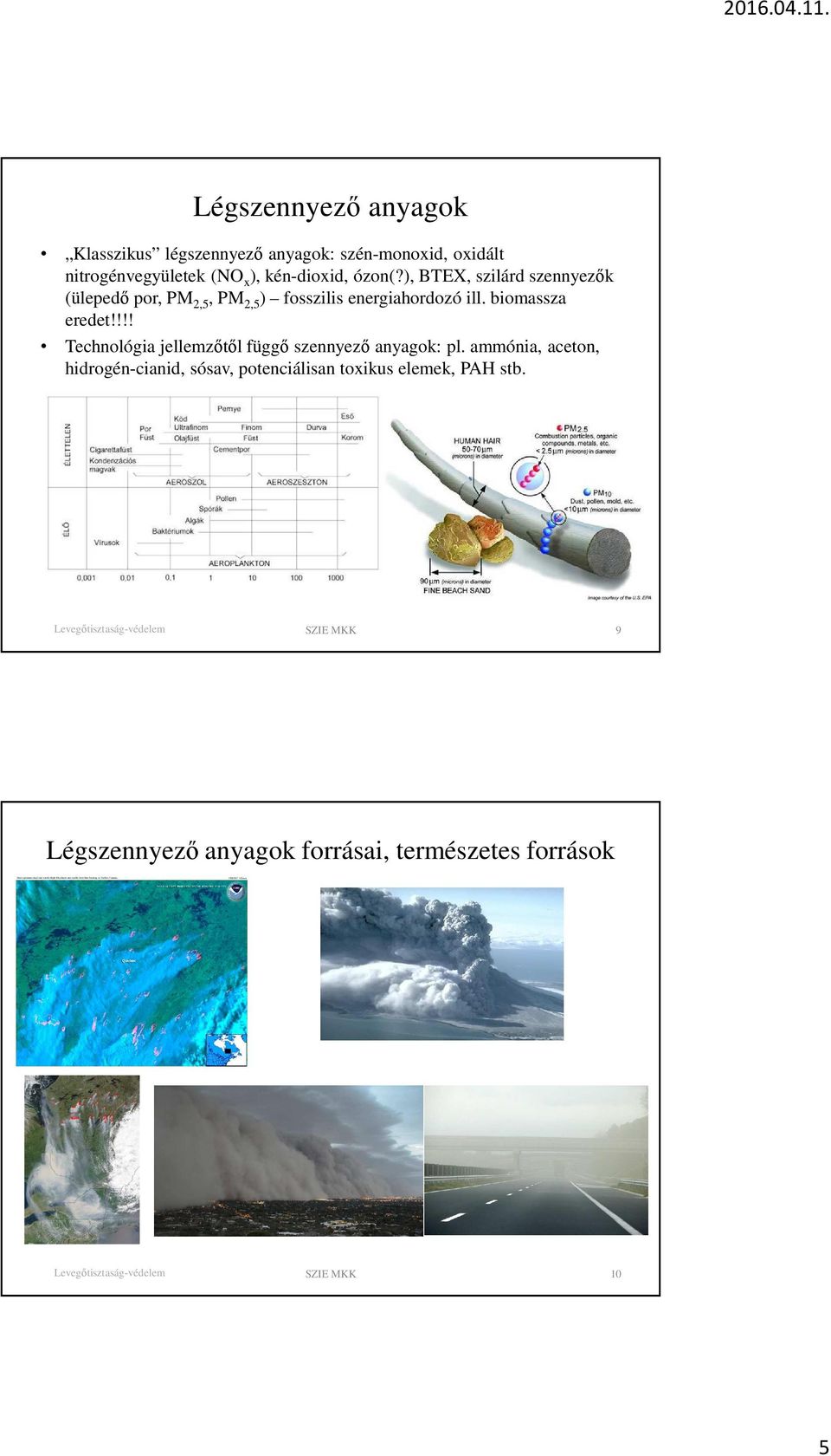 biomassza eredet!!!! Technológia jellemzőtől függő szennyező anyagok: pl.