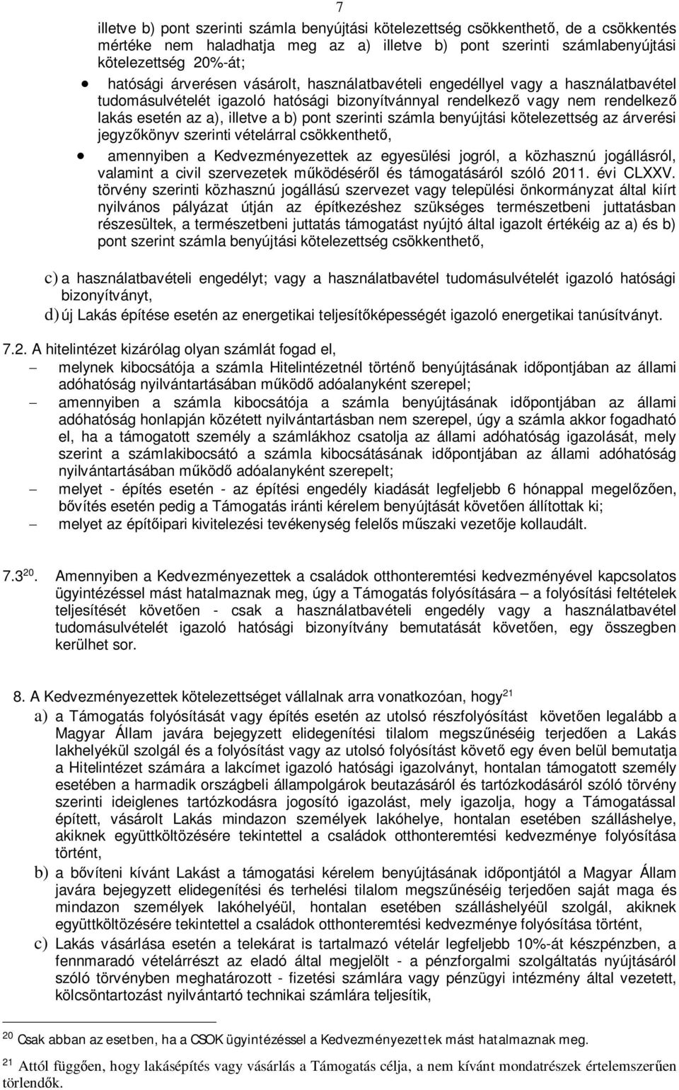 számla benyújtási kötelezettség az árverési jegyzkönyv szerinti vételárral csökkenthet, amennyiben a Kedvezményezettek az egyesülési jogról, a közhasznú jogállásról, valamint a civil szervezetek