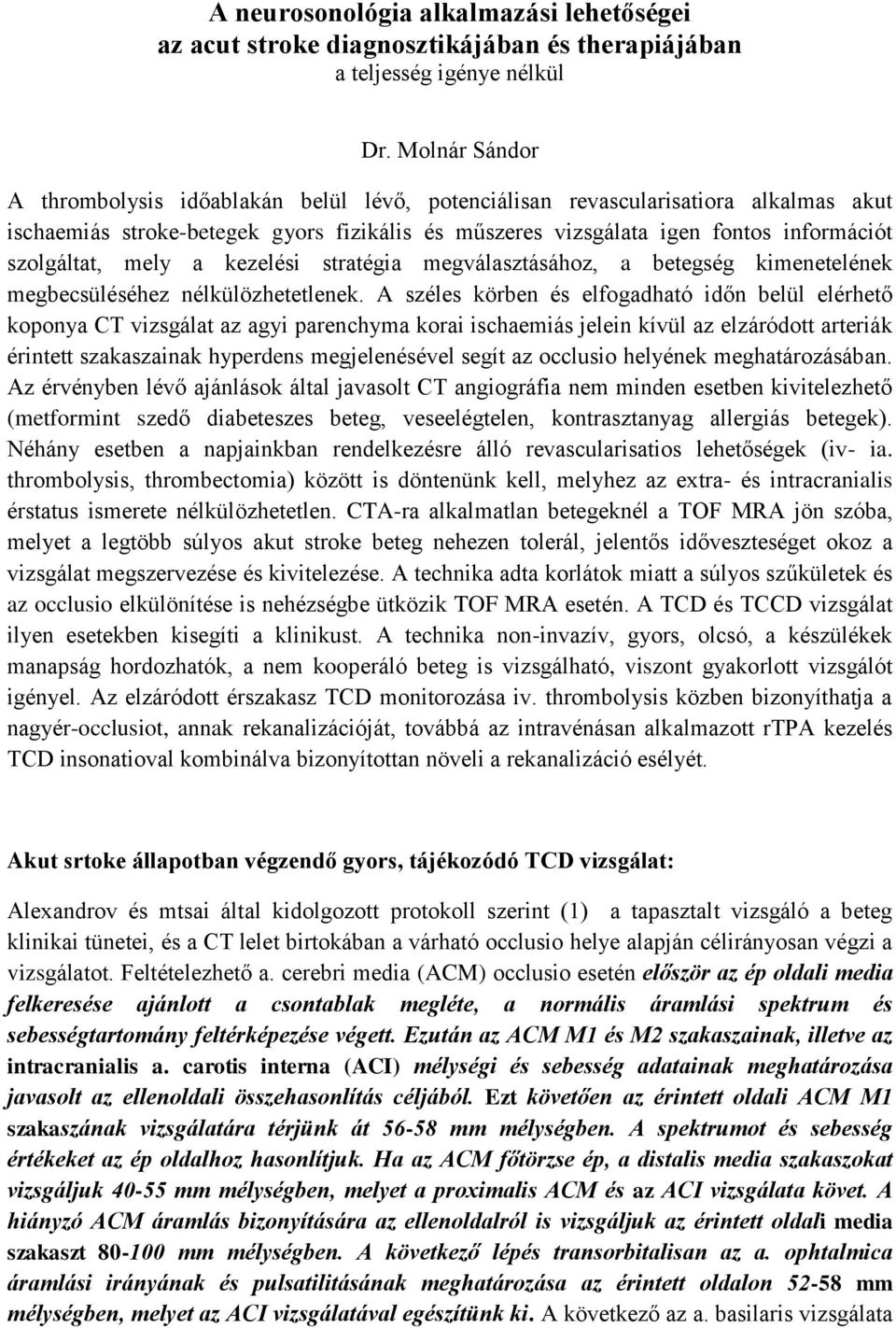 mely a kezelési stratégia megválasztásához, a betegség kimenetelének megbecsüléséhez nélkülözhetetlenek.