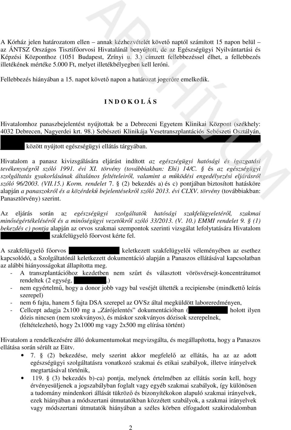 napot követő napon a határozat jogerőre emelkedik. I N D O K O L Á S Hivatalomhoz panaszbejelentést nyújtottak be a Debreceni Egyetem Klinikai Központ (székhely: 4032 Debrecen, Nagyerdei krt. 98.