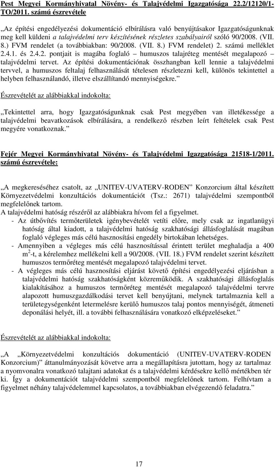 8.) FVM rendelet (a továbbiakban: 90/2008. (VII. 8.) FVM rendelet) 2. számú melléklet 2.4.1. és 2.4.2. pontjait is magába foglaló humuszos talajréteg mentését megalapozó talajvédelmi tervet.