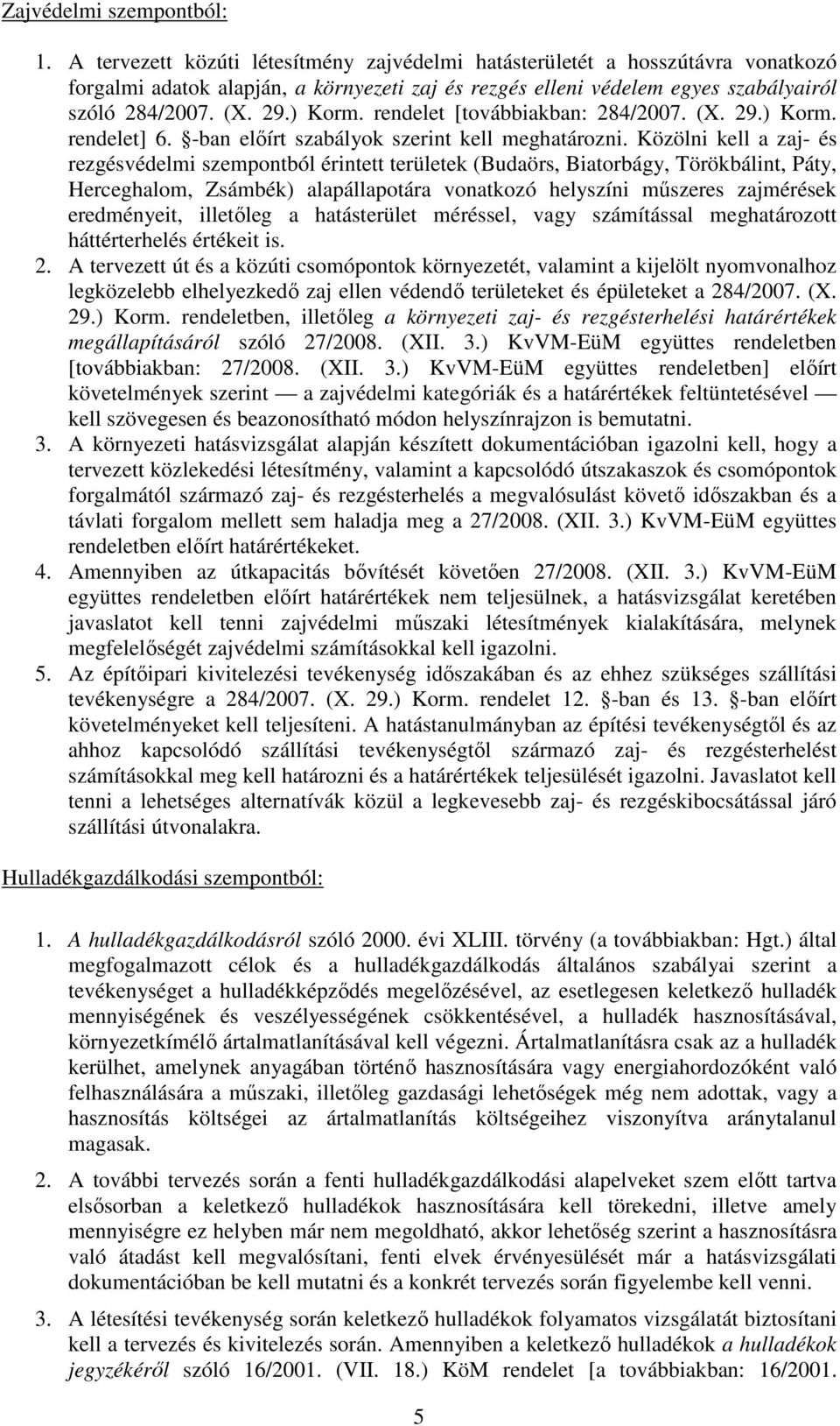 rendelet [továbbiakban: 284/2007. (X. 29.) Korm. rendelet] 6. -ban előírt szabályok szerint kell meghatározni.