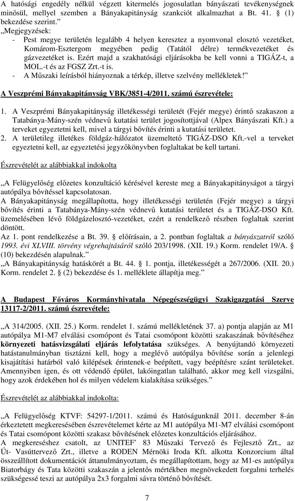 Ezért majd a szakhatósági eljárásokba be kell vonni a TIGÁZ-t, a MOL.-t és az FGSZ Zrt.-t is. - A Műszaki leírásból hiányoznak a térkép, illetve szelvény mellékletek!